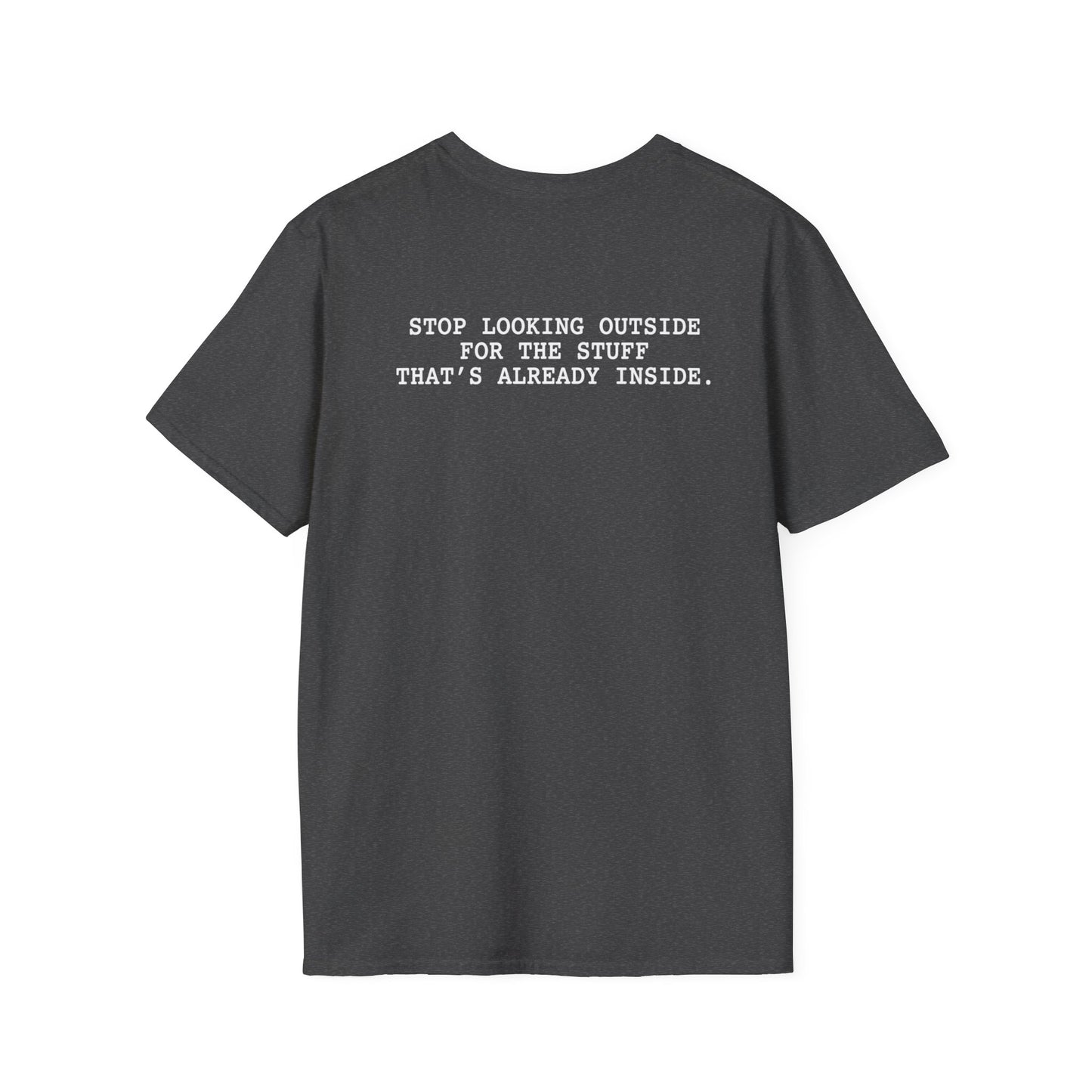 Stop Looking Outside T-Shirt