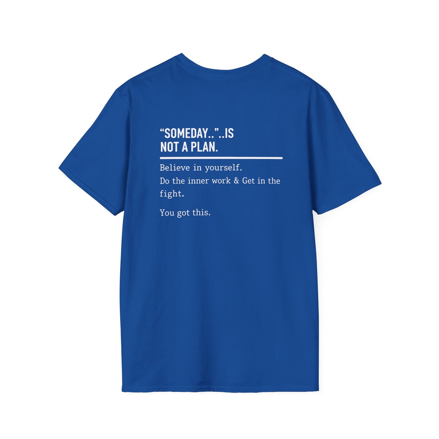 Someday.. Is Not A Plan T-Shirt