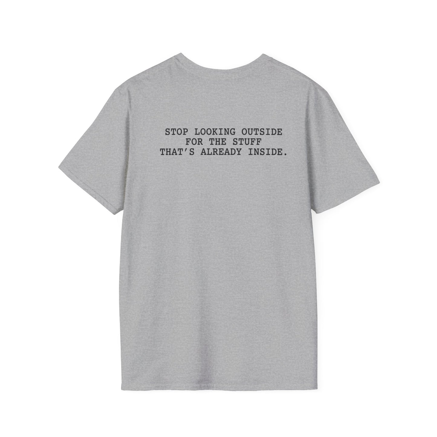Stop Looking Outside T-Shirt