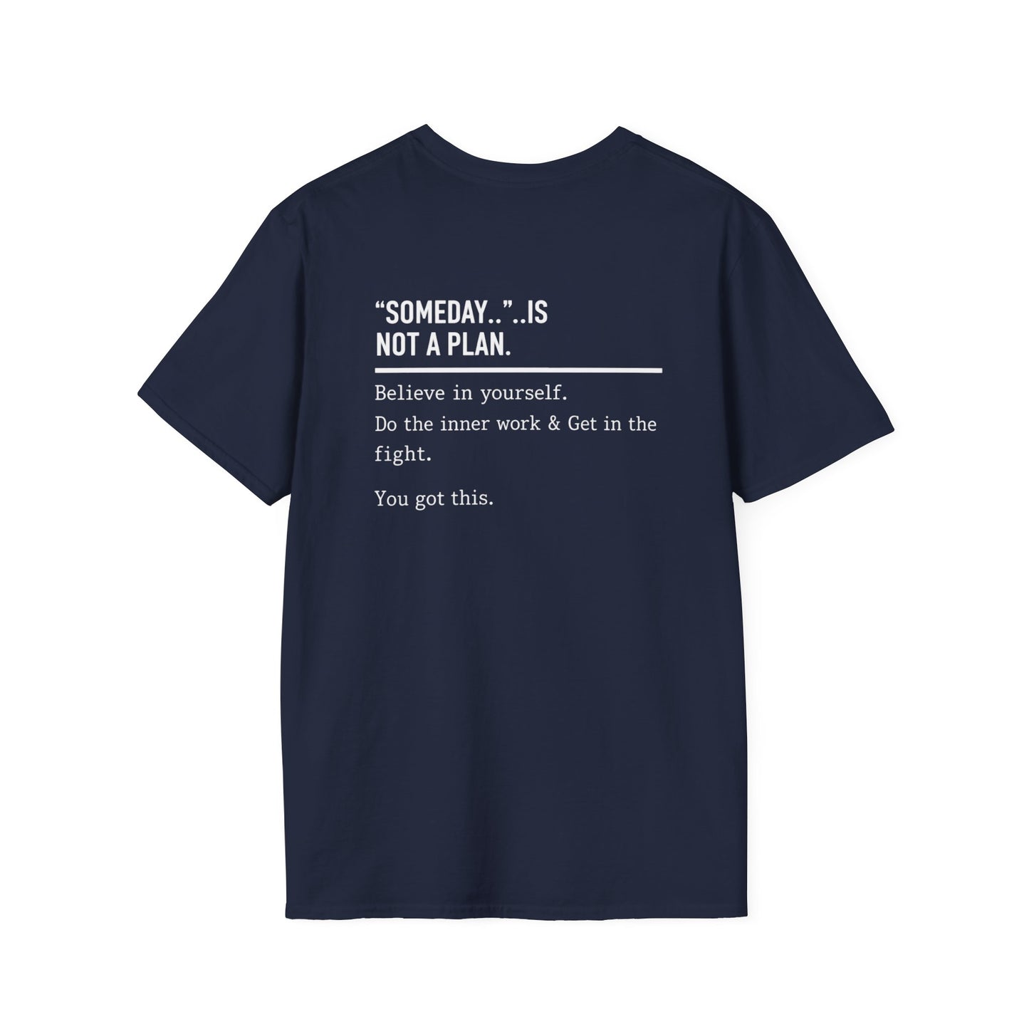 Someday.. Is Not A Plan T-Shirt